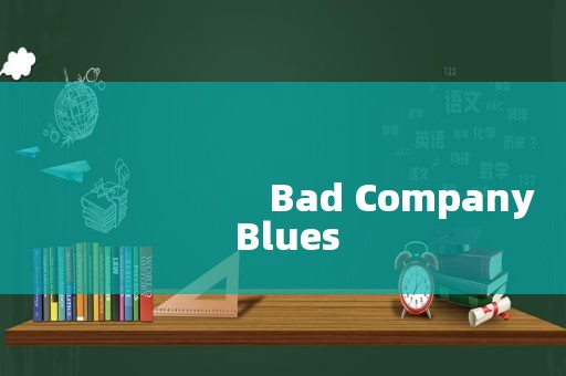 
                        Bad Company Blues
          