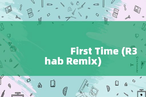 
                        First Time (R3hab Remix)
   