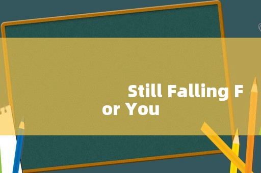 
                        Still Falling For You
      