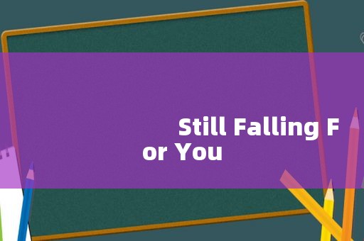 
                        Still Falling For You
      