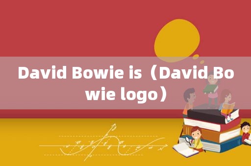 David Bowie is（David Bowie logo）