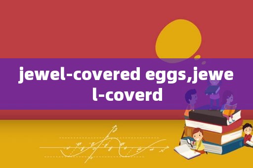 jewel-covered eggs,jewel-coverd