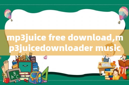 mp3juice free download,mp3juicedownloader music