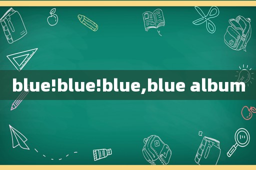 blue!blue!blue,blue album