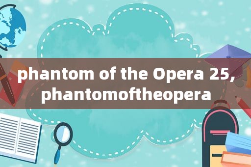 phantom of the Opera 25,phantomoftheopera