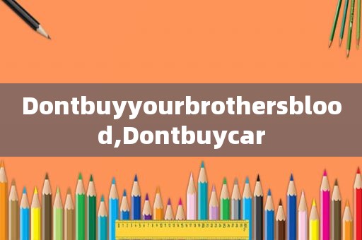 Dontbuyyourbrother *** lood,Dontbuycar