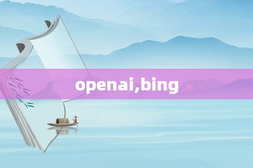 openai,bing