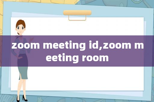 zoom meeting id,zoom meeting room